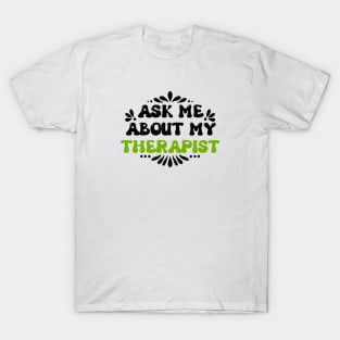 Ask Me About My Therapist T-Shirt